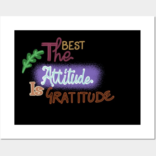 THE BEST ATTITUDE IS GRATITUDE Wall Art by JERKBASE